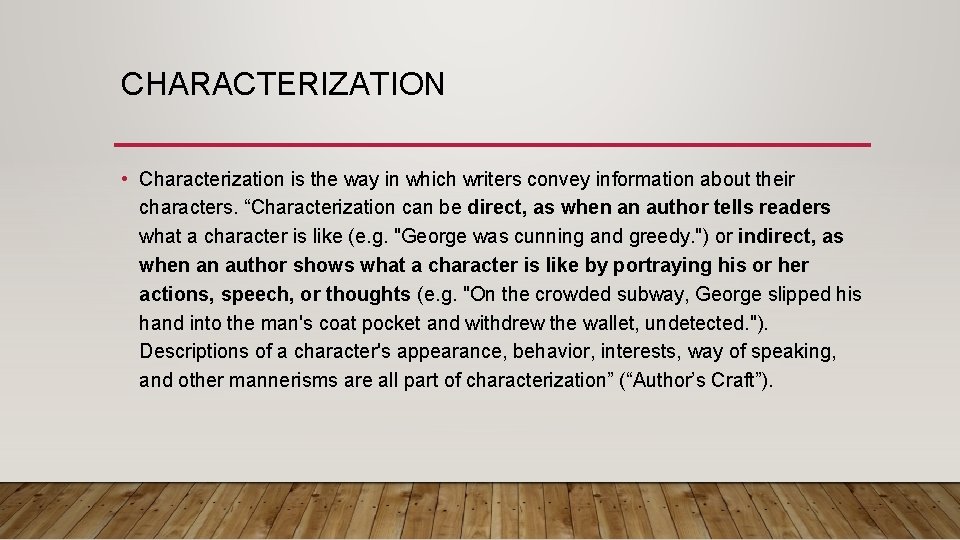 CHARACTERIZATION • Characterization is the way in which writers convey information about their characters.