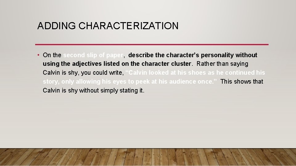 ADDING CHARACTERIZATION • On the second slip of paper, describe the character’s personality without
