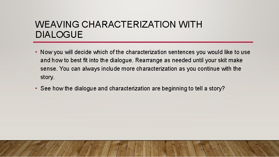WEAVING CHARACTERIZATION WITH DIALOGUE • Now you will decide which of the characterization sentences