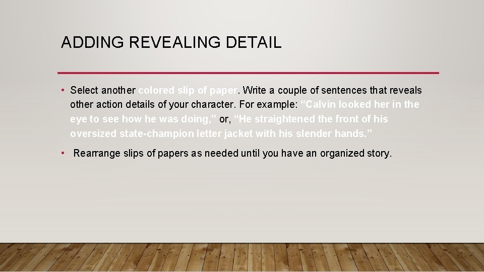 ADDING REVEALING DETAIL • Select another colored slip of paper. Write a couple of