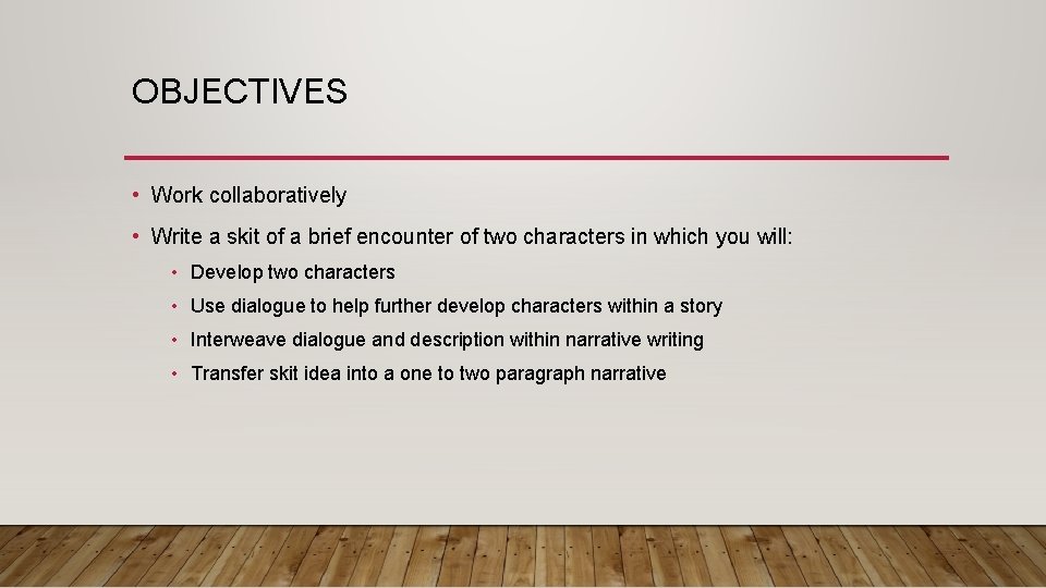 OBJECTIVES • Work collaboratively • Write a skit of a brief encounter of two