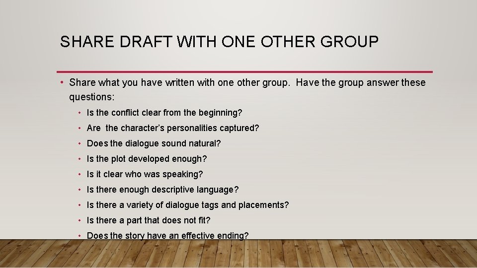SHARE DRAFT WITH ONE OTHER GROUP • Share what you have written with one