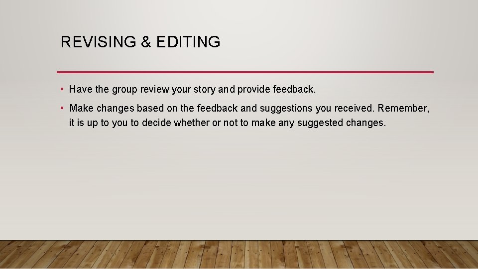 REVISING & EDITING • Have the group review your story and provide feedback. •