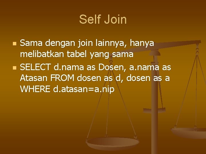 Self Join n n Sama dengan join lainnya, hanya melibatkan tabel yang sama SELECT