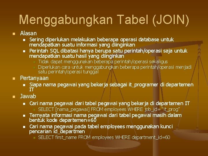 Menggabungkan Tabel (JOIN) n Alasan n n Sering diperlukan melakukan beberapa operasi database untuk