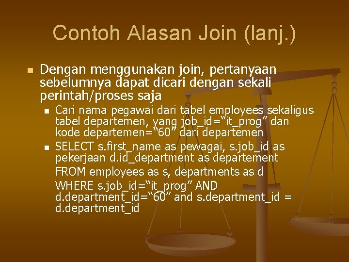 Contoh Alasan Join (lanj. ) n Dengan menggunakan join, pertanyaan sebelumnya dapat dicari dengan