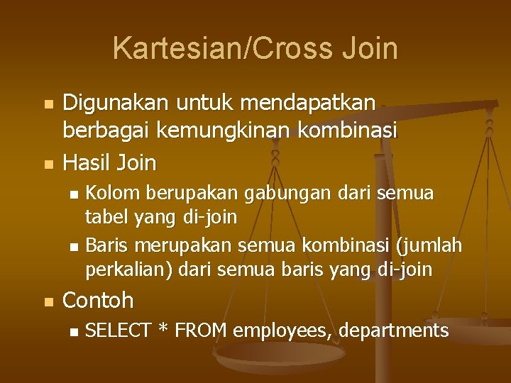 Kartesian/Cross Join n n Digunakan untuk mendapatkan berbagai kemungkinan kombinasi Hasil Join Kolom berupakan