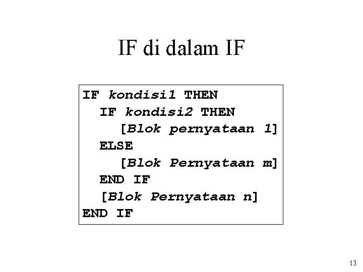 IF di dalam IF IF kondisi 1 THEN IF kondisi 2 THEN [Blok pernyataan