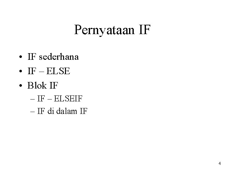 Pernyataan IF • IF sederhana • IF – ELSE • Blok IF – ELSEIF