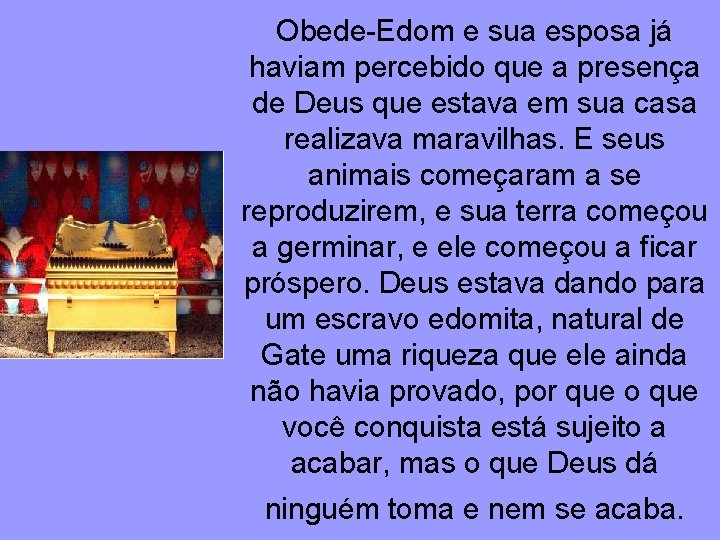 Obede-Edom e sua esposa já haviam percebido que a presença de Deus que estava