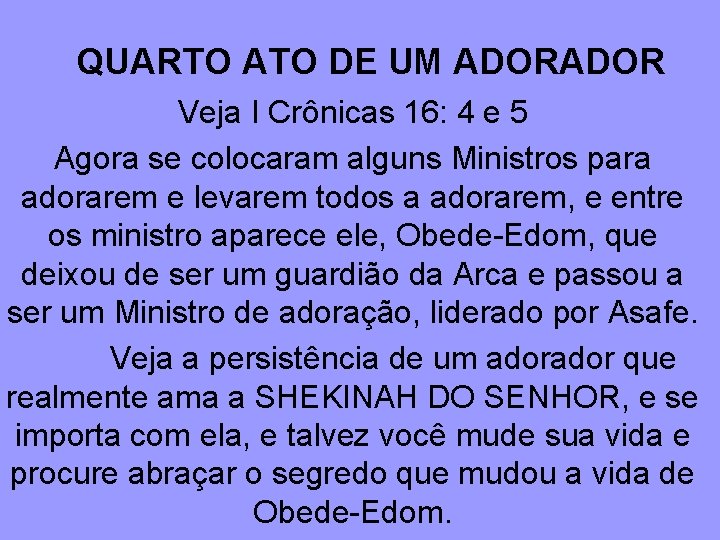 QUARTO ATO DE UM ADOR Veja I Crônicas 16: 4 e 5 Agora se