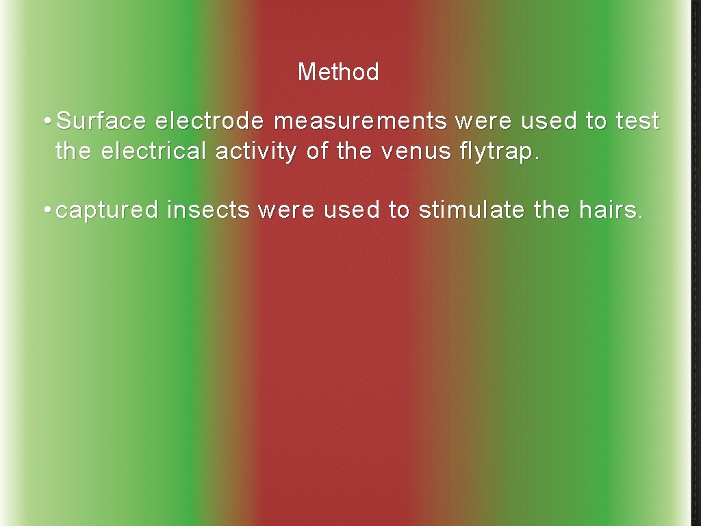 Method • Surface electrode measurements were used to test the electrical activity of the