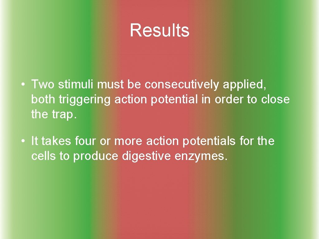 Results • Two stimuli must be consecutively applied, both triggering action potential in order