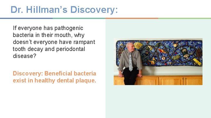 Dr. Hillman’s Discovery: If everyone has pathogenic bacteria in their mouth, why doesn’t everyone