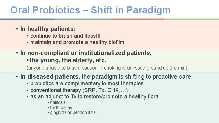 Oral Probiotics – Shift in Paradigm • In healthy patients: • continue to brush