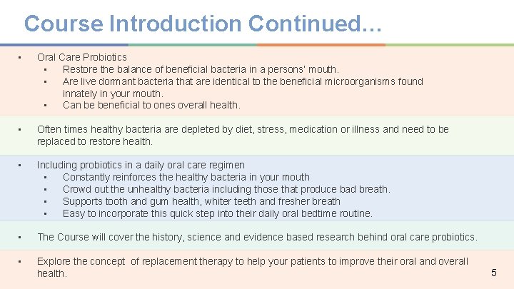 Course Introduction Continued… • Oral Care Probiotics • Restore the balance of beneficial bacteria