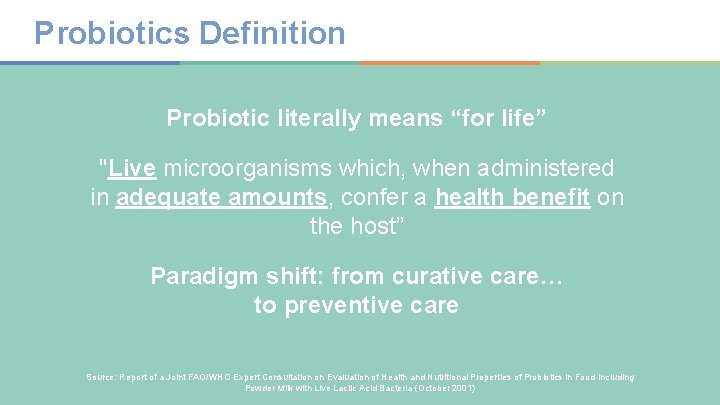 Probiotics Definition Probiotic literally means “for life” "Live microorganisms which, when administered in adequate