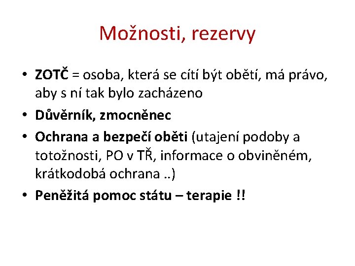 Možnosti, rezervy • ZOTČ = osoba, která se cítí být obětí, má právo, aby