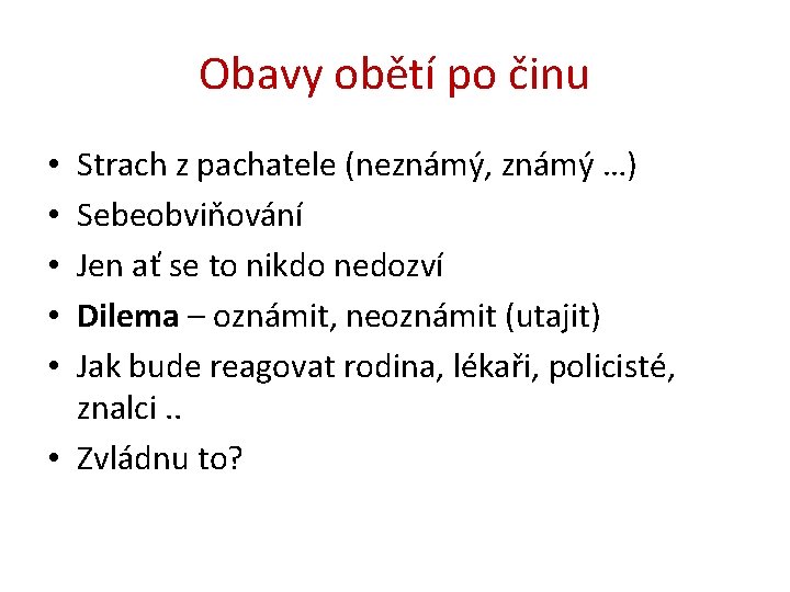 Obavy obětí po činu Strach z pachatele (neznámý, známý …) Sebeobviňování Jen ať se