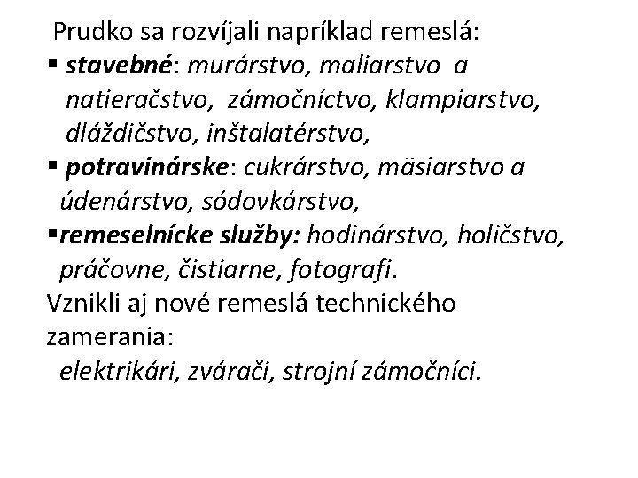 Prudko sa rozvíjali napríklad remeslá: § stavebné: murárstvo, maliarstvo a natieračstvo, zámočníctvo, klampiarstvo, dláždičstvo,