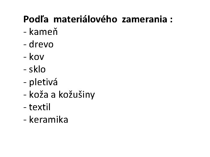 Podľa materiálového zamerania : - kameň - drevo - kov - sklo - pletivá