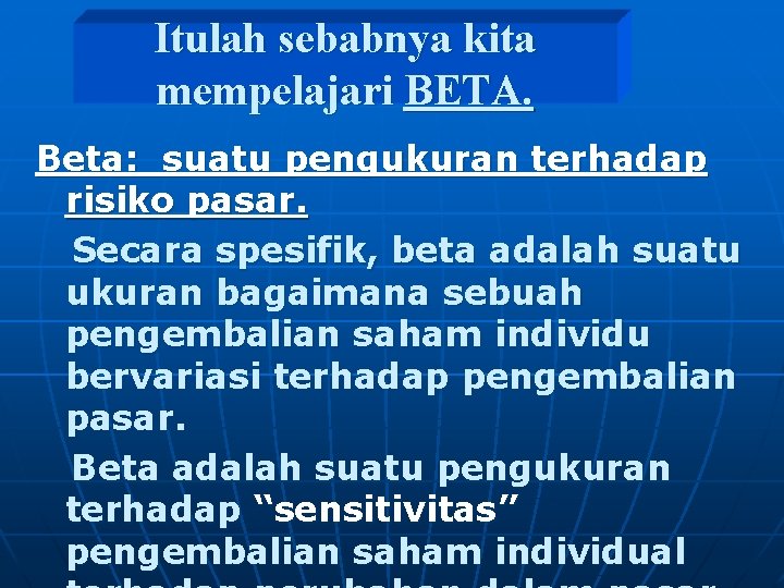 Itulah sebabnya kita mempelajari BETA. Beta: suatu pengukuran terhadap risiko pasar. Secara spesifik, beta