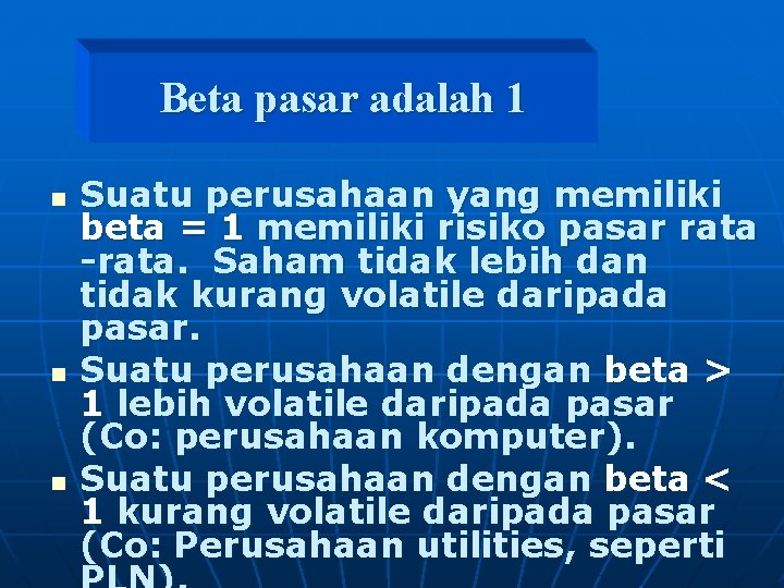 Beta pasar adalah 1 n n n Suatu perusahaan yang memiliki beta = 1