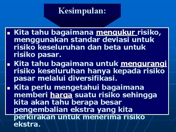 Kesimpulan: n n n Kita tahu bagaimana mengukur risiko, menggunakan standar deviasi untuk risiko