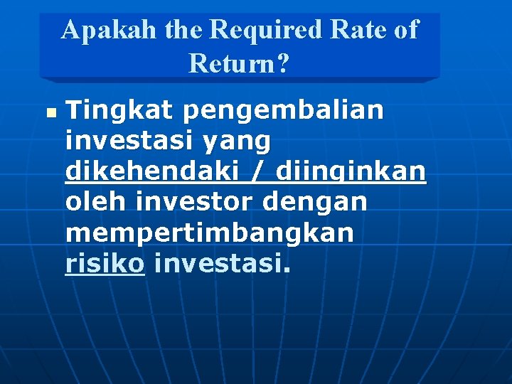 Apakah the Required Rate of Return? n Tingkat pengembalian investasi yang dikehendaki / diinginkan