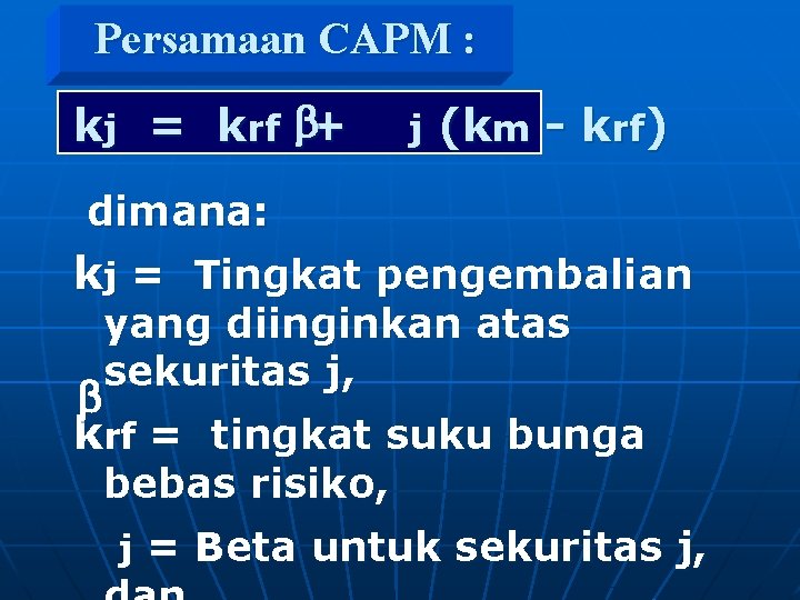 Persamaan CAPM : kj = krf b+ j (km - krf) dimana: kj =