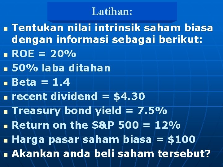 Latihan: n n n n n Tentukan nilai intrinsik saham biasa dengan informasi sebagai