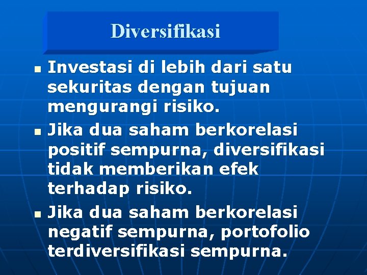 Diversifikasi n n n Investasi di lebih dari satu sekuritas dengan tujuan mengurangi risiko.