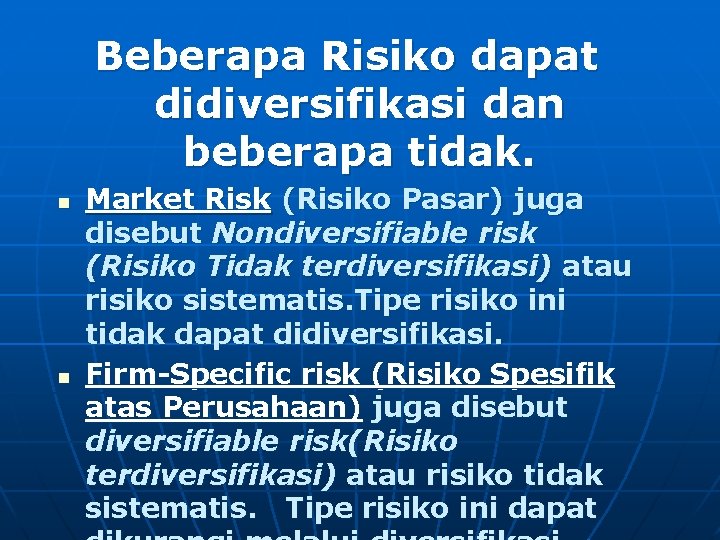 Beberapa Risiko dapat didiversifikasi dan beberapa tidak. n n Market Risk (Risiko Pasar) juga