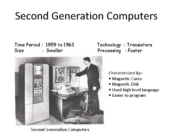 Second Generation Computers Time Period : 1959 to 1963 Size : Smaller Technology :