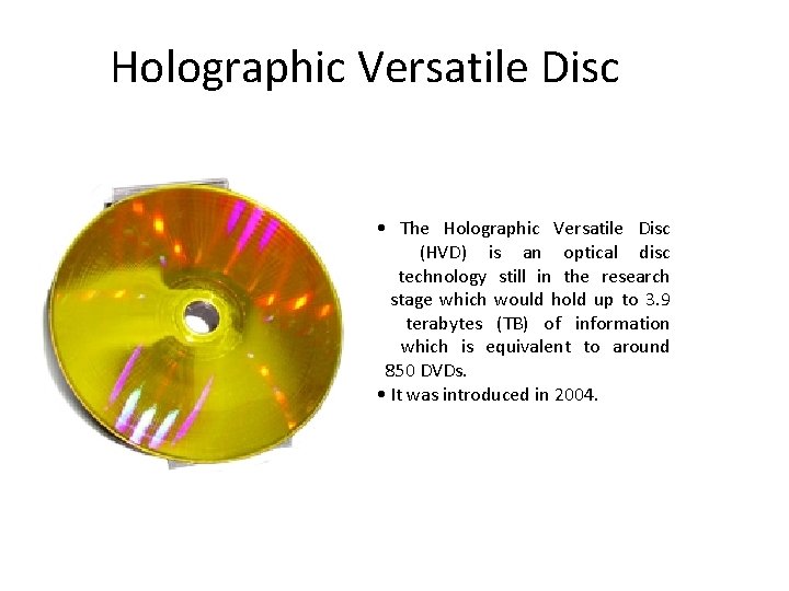 Holographic Versatile Disc • The Holographic Versatile Disc (HVD) is an optical disc technology