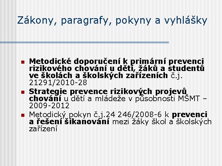 Zákony, paragrafy, pokyny a vyhlášky n n n Metodické doporučení k primární prevenci rizikového