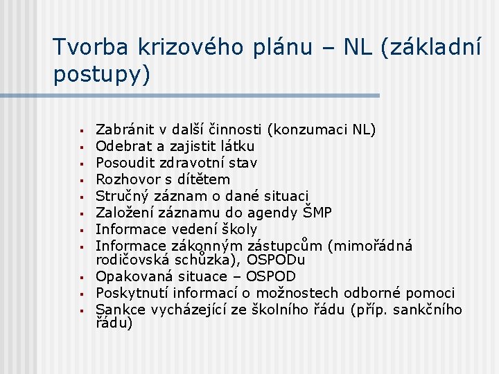 Tvorba krizového plánu – NL (základní postupy) § § § Zabránit v další činnosti