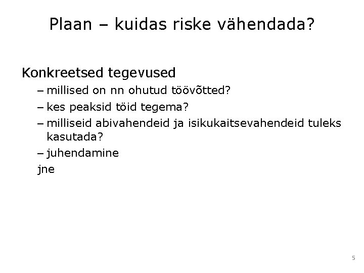 Plaan – kuidas riske vähendada? Konkreetsed tegevused – millised on nn ohutud töövõtted? –