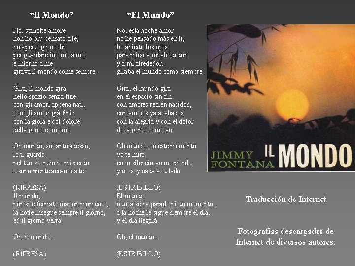 “Il Mondo” “El Mundo” No, stanotte amore non ho più pensato a te, ho