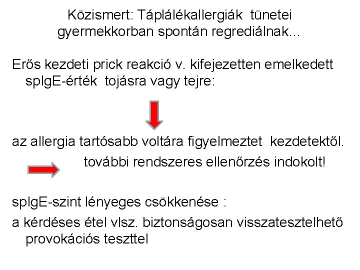 Közismert: Táplálékallergiák tünetei gyermekkorban spontán regrediálnak… Erős kezdeti prick reakció v. kifejezetten emelkedett sp.