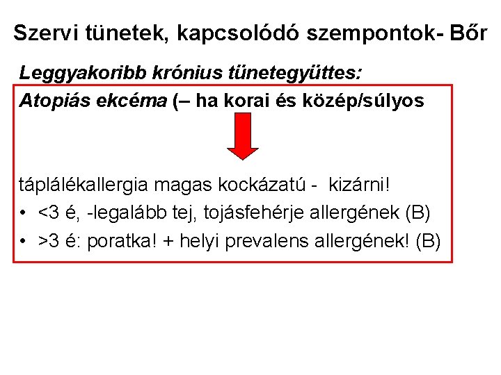 Szervi tünetek, kapcsolódó szempontok- Bőr Leggyakoribb krónius tünetegyüttes: Atopiás ekcéma (– ha korai és