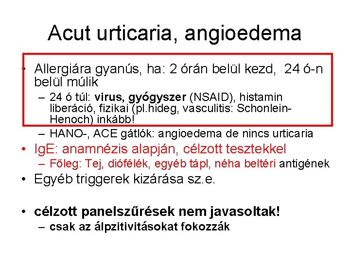 Acut urticaria, angioedema • Allergiára gyanús, ha: 2 órán belül kezd, 24 ó-n belül