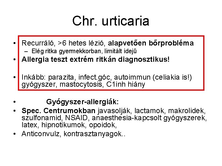 Chr. urticaria • Recurráló, >6 hetes lézió, alapvetően bőrprobléma – Elég ritka gyermekkorban, limitált