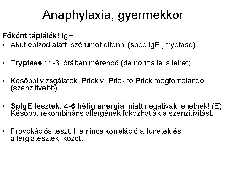 Anaphylaxia, gyermekkor Főként táplálék! Ig. E • Akut epizód alatt: szérumot eltenni (spec Ig.