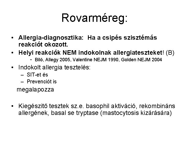 Rovarméreg: • Allergia-diagnosztika: Ha a csipés szisztémás reakciót okozott. • Helyi reakciók NEM indokolnak