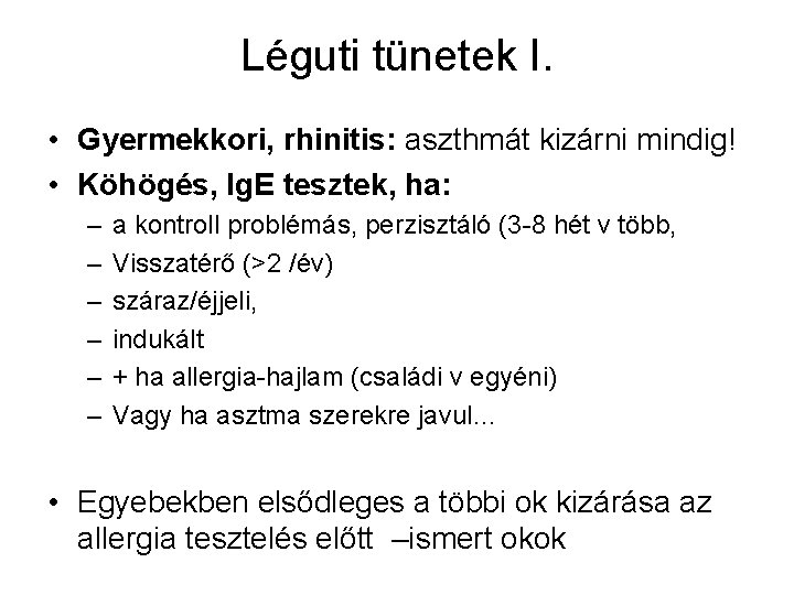 Léguti tünetek I. • Gyermekkori, rhinitis: aszthmát kizárni mindig! • Köhögés, Ig. E tesztek,