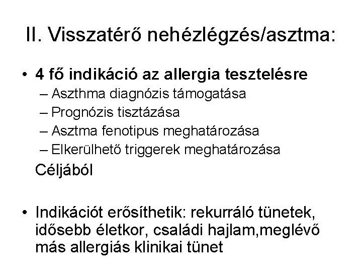 II. Visszatérő nehézlégzés/asztma: • 4 fő indikáció az allergia tesztelésre – Aszthma diagnózis támogatása