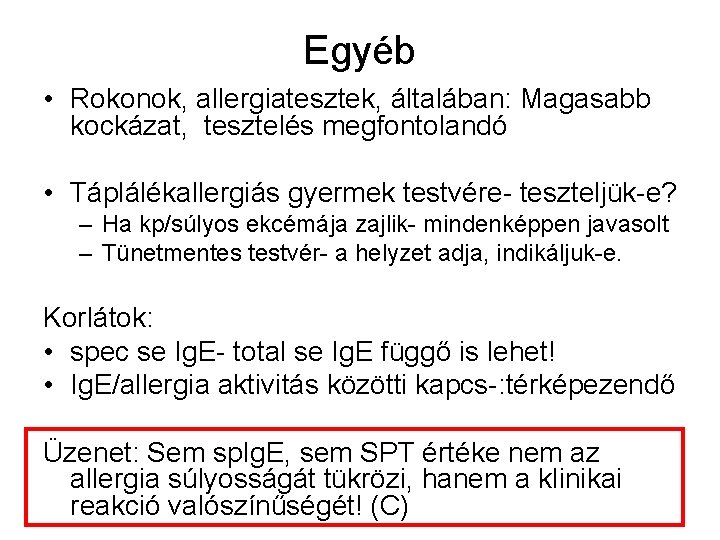 Egyéb • Rokonok, allergiatesztek, általában: Magasabb kockázat, tesztelés megfontolandó • Táplálékallergiás gyermek testvére- teszteljük-e?