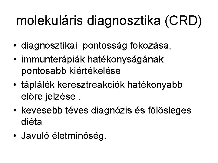 molekuláris diagnosztika (CRD) • diagnosztikai pontosság fokozása, • immunterápiák hatékonyságának pontosabb kiértékelése • táplálék