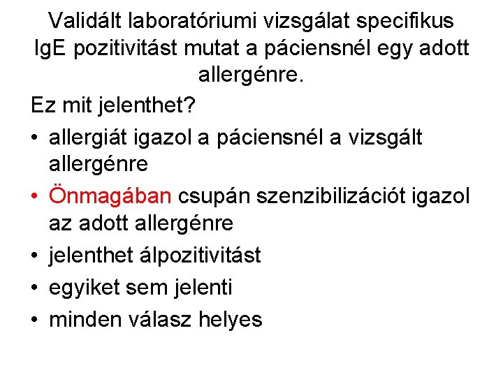 Validált laboratóriumi vizsgálat specifikus Ig. E pozitivitást mutat a páciensnél egy adott allergénre. Ez